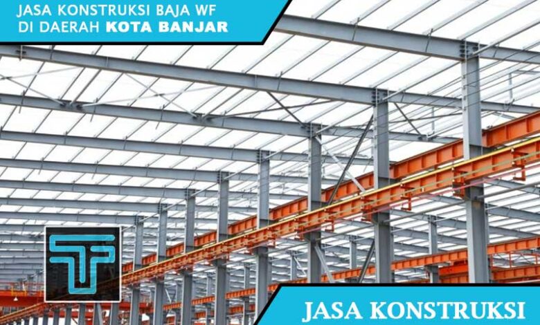 Jasa Konstruksi Baja WF Kota Banjar