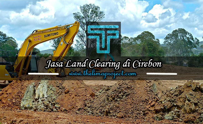 Jasa Land Clearing Cirebon